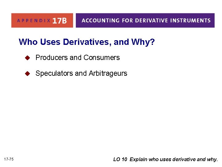 Who Uses Derivatives, and Why? 17 -75 u Producers and Consumers u Speculators and