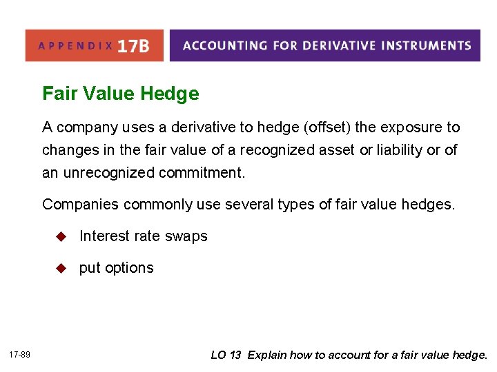 Fair Value Hedge A company uses a derivative to hedge (offset) the exposure to