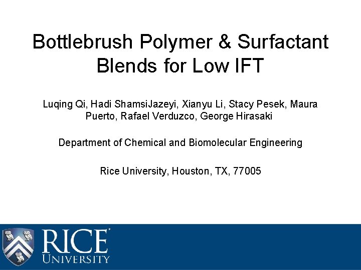 Bottlebrush Polymer & Surfactant Blends for Low IFT Luqing Qi, Hadi Shamsi. Jazeyi, Xianyu