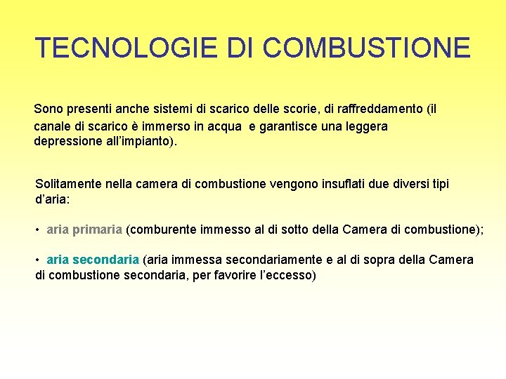 TECNOLOGIE DI COMBUSTIONE Sono presenti anche sistemi di scarico delle scorie, di raffreddamento (il
