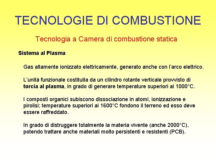 TECNOLOGIE DI COMBUSTIONE Tecnologia a Camera di combustione statica Sistema al Plasma Gas altamente