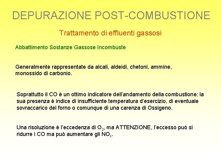 DEPURAZIONE POST-COMBUSTIONE Trattamento di effluenti gassosi Abbattimento Sostanze Gassose Incombuste Generalmente rappresentate da alcali,