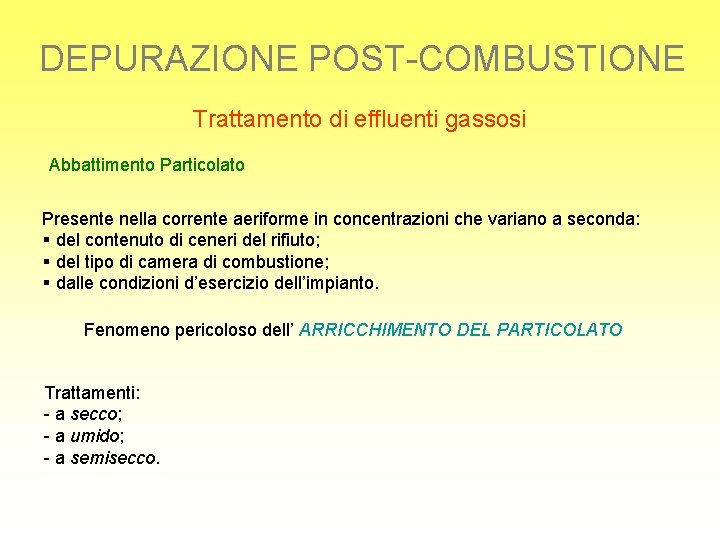 DEPURAZIONE POST-COMBUSTIONE Trattamento di effluenti gassosi Abbattimento Particolato Presente nella corrente aeriforme in concentrazioni