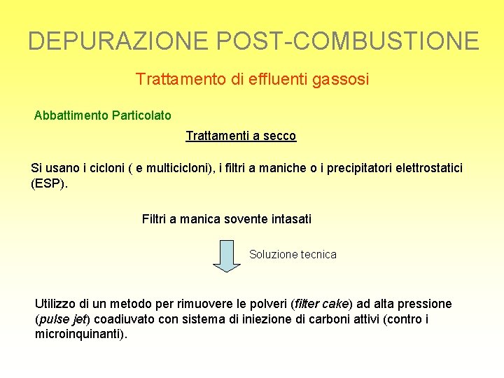 DEPURAZIONE POST-COMBUSTIONE Trattamento di effluenti gassosi Abbattimento Particolato Trattamenti a secco Si usano i