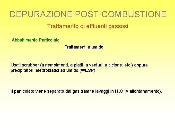 DEPURAZIONE POST-COMBUSTIONE Trattamento di effluenti gassosi Abbattimento Particolato Trattamenti a umido Usati scrubber (a
