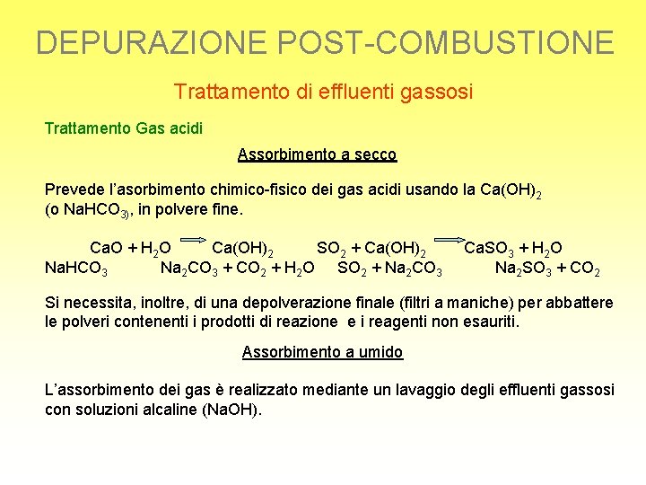 DEPURAZIONE POST-COMBUSTIONE Trattamento di effluenti gassosi Trattamento Gas acidi Assorbimento a secco Prevede l’asorbimento