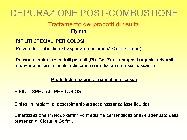 DEPURAZIONE POST-COMBUSTIONE Trattamento dei prodotti di risulta Fly ash RIFIUTI SPECIALI PERICOLOSI Polveri di
