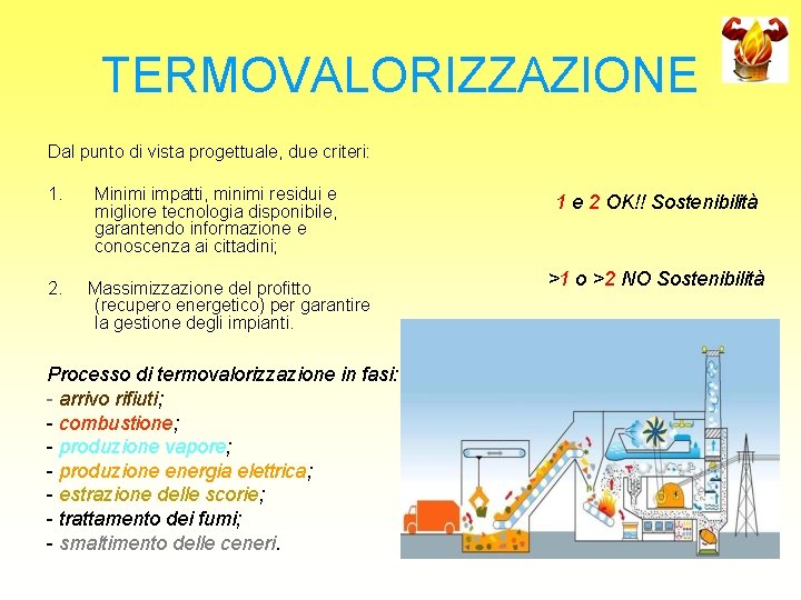TERMOVALORIZZAZIONE Dal punto di vista progettuale, due criteri: 1. 2. Minimi impatti, minimi residui