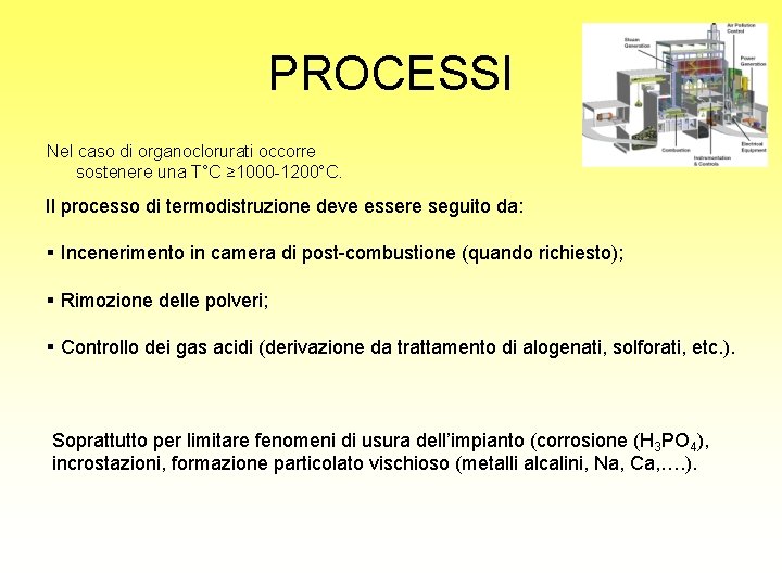 PROCESSI Nel caso di organoclorurati occorre sostenere una T°C ≥ 1000 -1200°C. Il processo