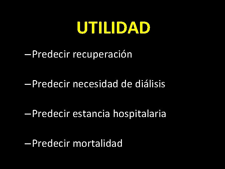 UTILIDAD – Predecir recuperación – Predecir necesidad de diálisis – Predecir estancia hospitalaria –