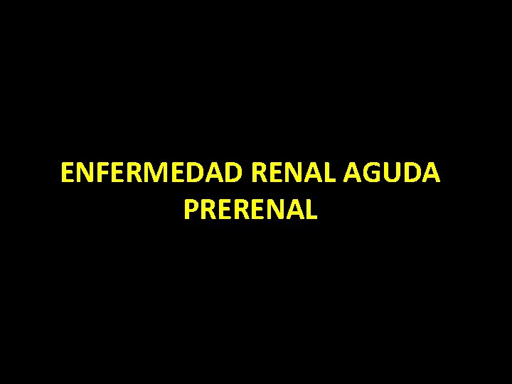 ENFERMEDAD RENAL AGUDA PRERENAL 