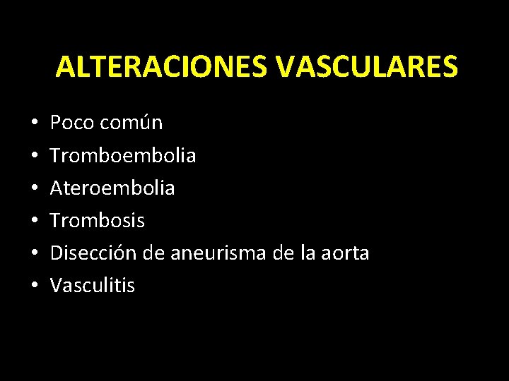 ALTERACIONES VASCULARES • • • Poco común Tromboembolia Ateroembolia Trombosis Disección de aneurisma de