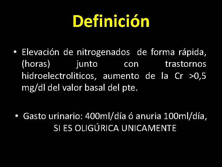 Definición • Elevación de nitrogenados de forma rápida, (horas) junto con trastornos hidroelectroliticos, aumento