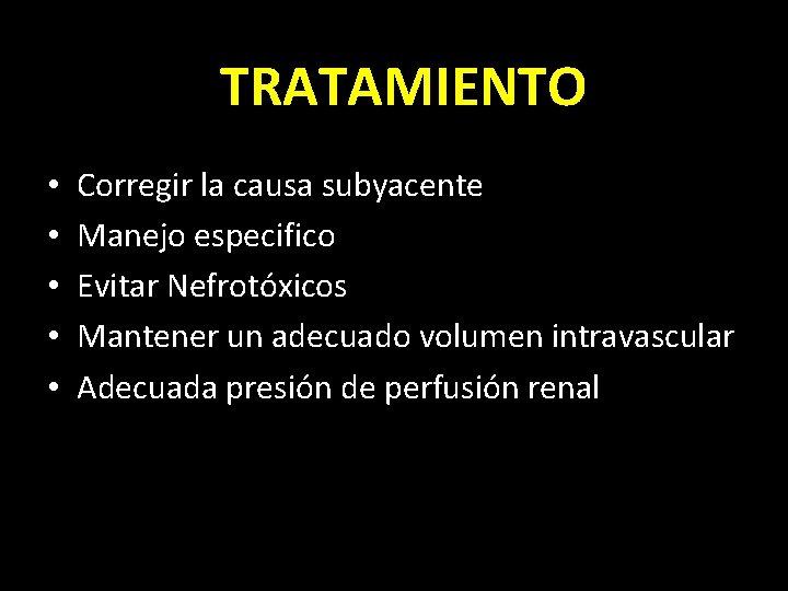 TRATAMIENTO • • • Corregir la causa subyacente Manejo especifico Evitar Nefrotóxicos Mantener un
