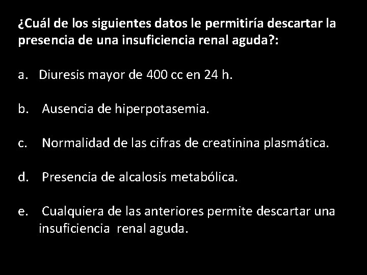 ¿Cuál de los siguientes datos le permitiría descartar la presencia de una insuficiencia renal