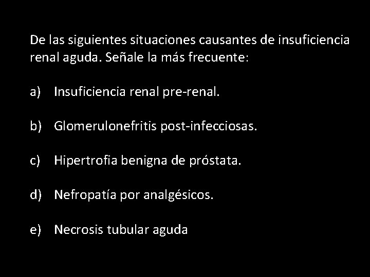 De las siguientes situaciones causantes de insuficiencia renal aguda. Señale la más frecuente: a)