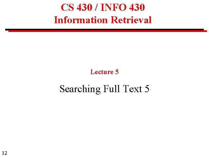 CS 430 / INFO 430 Information Retrieval Lecture 5 Searching Full Text 5 12