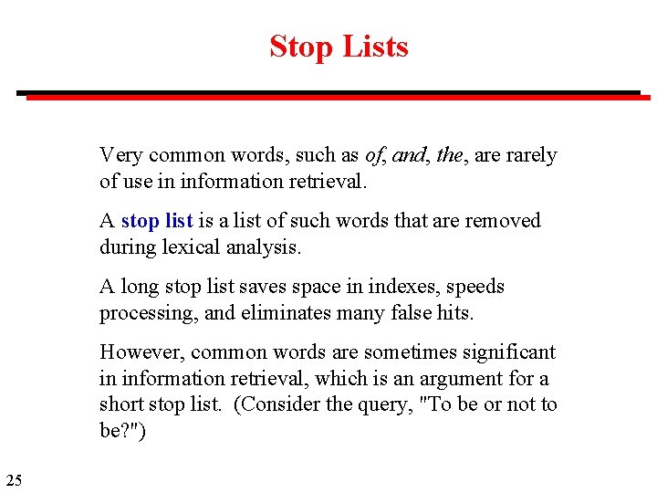 Stop Lists Very common words, such as of, and, the, are rarely of use