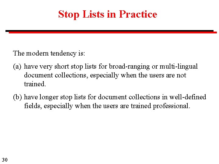 Stop Lists in Practice The modern tendency is: (a) have very short stop lists