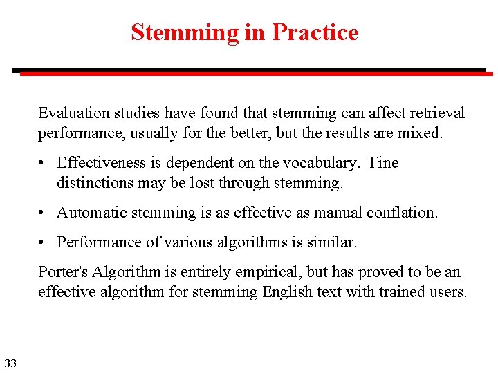 Stemming in Practice Evaluation studies have found that stemming can affect retrieval performance, usually