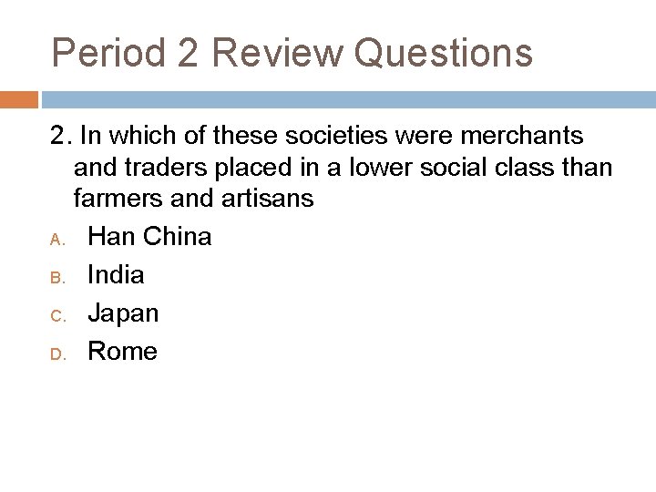 Period 2 Review Questions 2. In which of these societies were merchants and traders