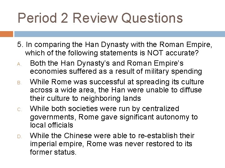 Period 2 Review Questions 5. In comparing the Han Dynasty with the Roman Empire,