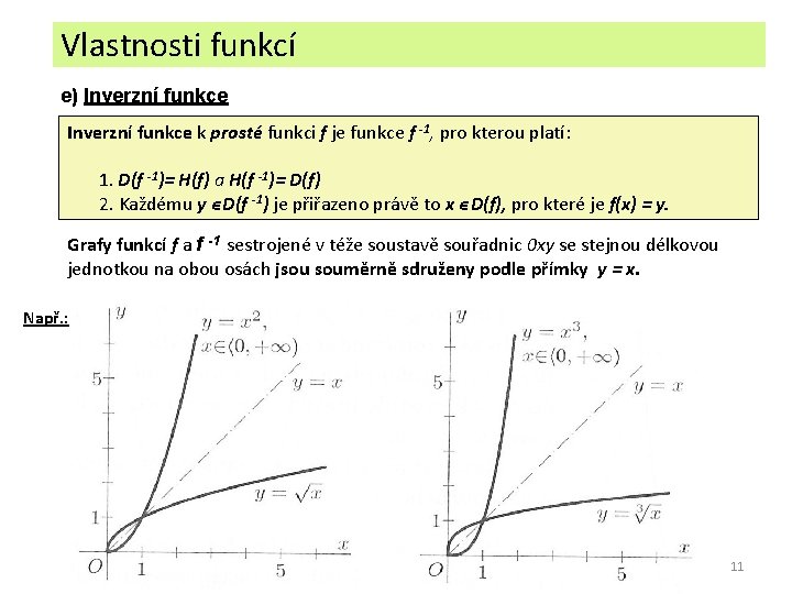 Vlastnosti funkcí e) Inverzní funkce k prosté funkci f je funkce f -1, pro