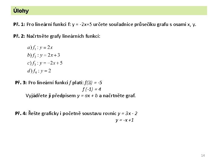 Úlohy Př. 1: Pro lineární funkci f: y = -2 x+5 určete souřadnice průsečíku