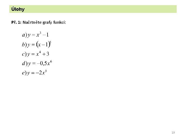 Úlohy Př. 1: Načrtněte grafy funkcí: 19 