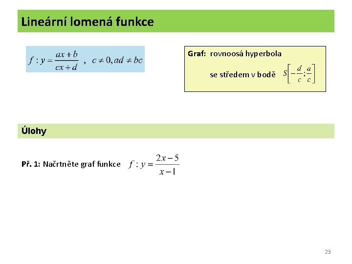 Lineární lomená funkce Graf: rovnoosá hyperbola se středem v bodě Úlohy Př. 1: Načrtněte