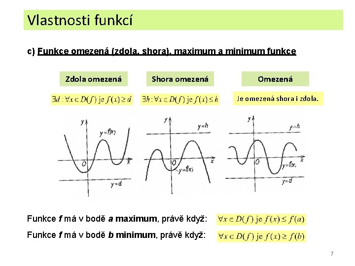 Vlastnosti funkcí c) Funkce omezená (zdola, shora), maximum a minimum funkce Zdola omezená Shora