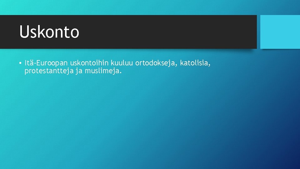 Uskonto • Itä-Euroopan uskontoihin kuuluu ortodokseja, katolisia, protestantteja ja muslimeja. 