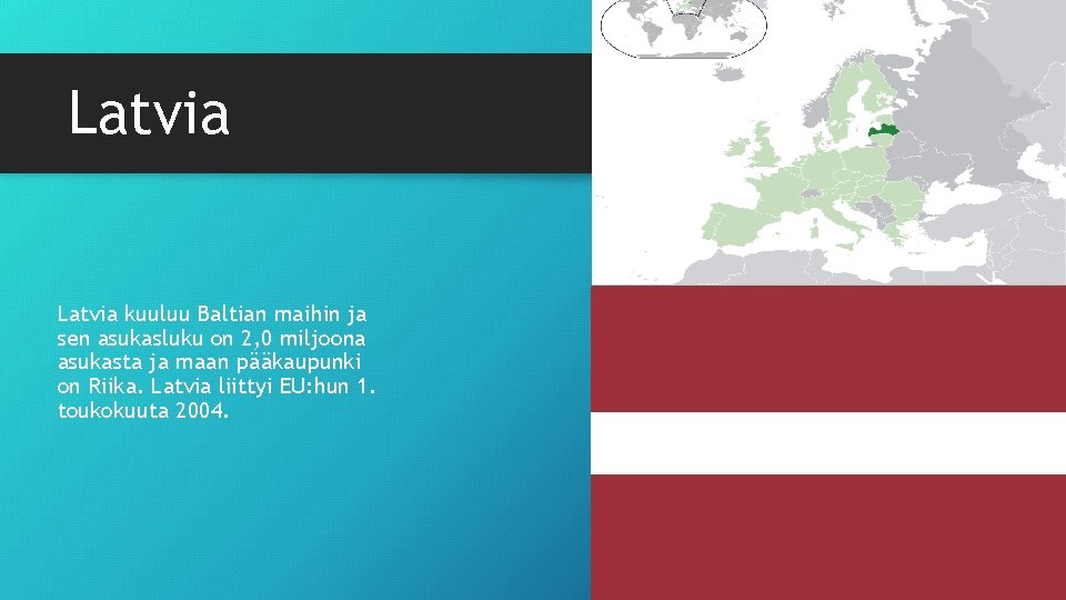 Latvia kuuluu Baltian maihin ja sen asukasluku on 2, 0 miljoona asukasta ja maan