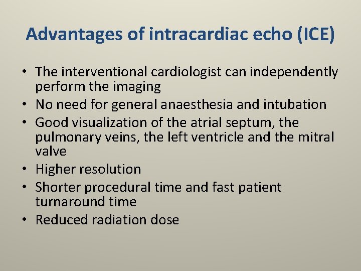 Advantages of intracardiac echo (ICE) • The interventional cardiologist can independently perform the imaging