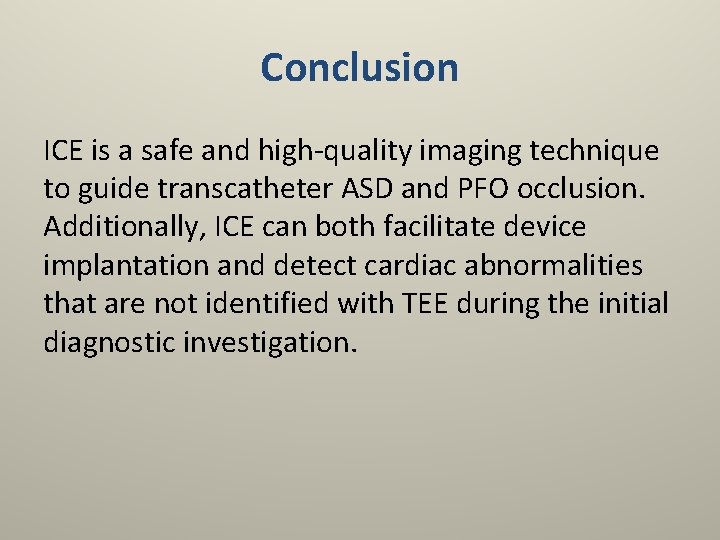 Conclusion ICE is a safe and high-quality imaging technique to guide transcatheter ASD and