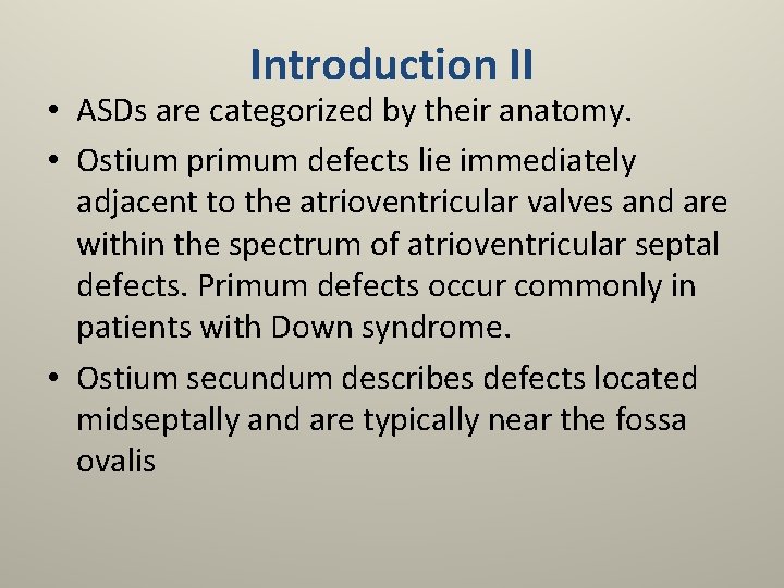 Introduction II • ASDs are categorized by their anatomy. • Ostium primum defects lie