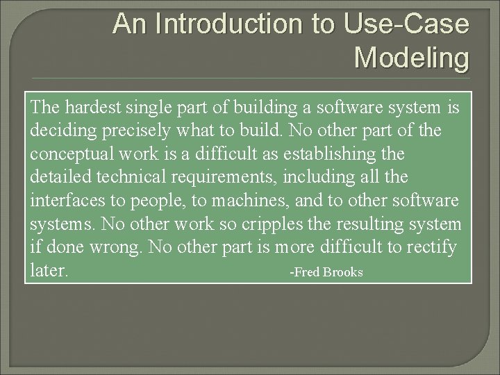 An Introduction to Use-Case Modeling The hardest single part of building a software system