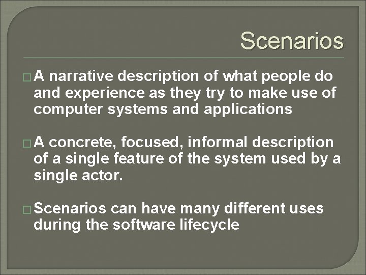 Scenarios �A narrative description of what people do and experience as they try to