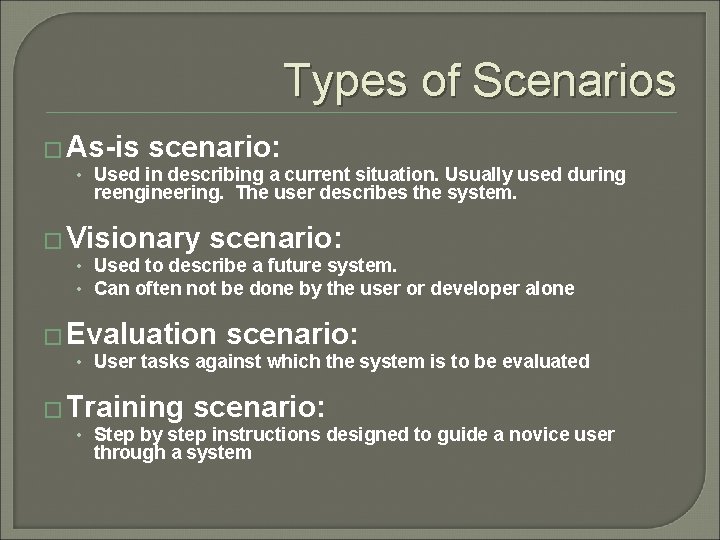 Types of Scenarios � As-is scenario: • Used in describing a current situation. Usually