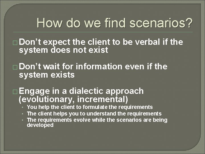 How do we find scenarios? � Don’t expect the client to be verbal if