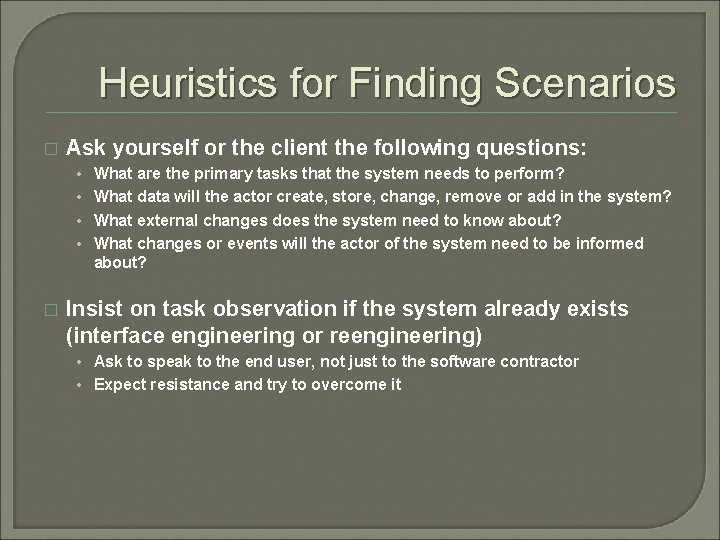 Heuristics for Finding Scenarios � Ask yourself or the client the following questions: •