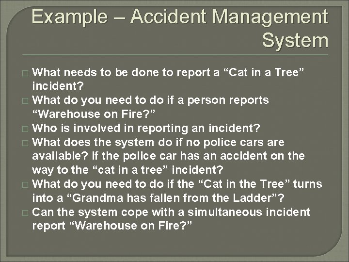 Example – Accident Management System What needs to be done to report a “Cat