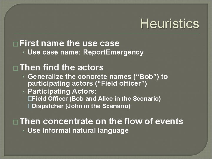 Heuristics � First name the use case • Use case name: Report. Emergency �