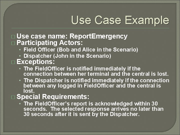 Use Case Example � Use case name: Report. Emergency � Participating Actors: • Field