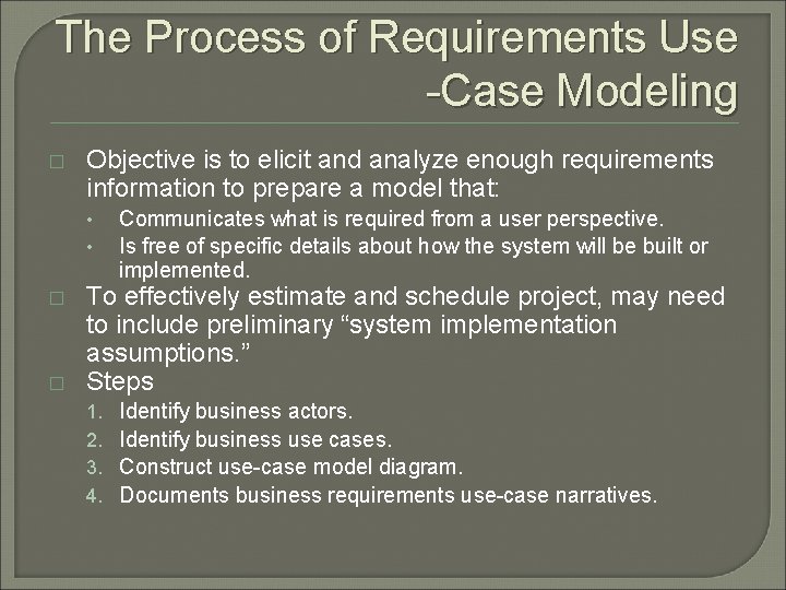 The Process of Requirements Use -Case Modeling � Objective is to elicit and analyze