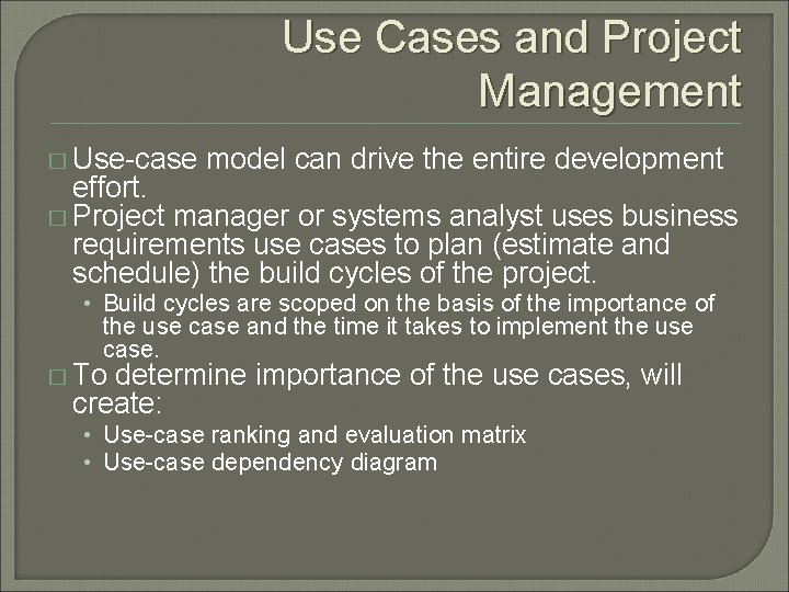 Use Cases and Project Management � Use-case model can drive the entire development effort.