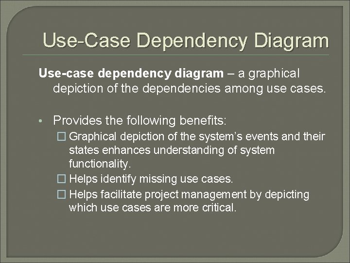 Use-Case Dependency Diagram Use-case dependency diagram – a graphical depiction of the dependencies among