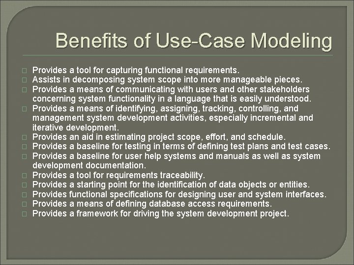 Benefits of Use-Case Modeling � � � Provides a tool for capturing functional requirements.