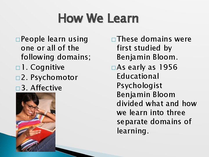 How We Learn � People learn using one or all of the following domains;