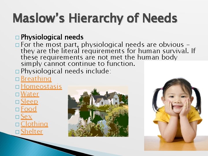 Maslow’s Hierarchy of Needs � Physiological needs � For the most part, physiological needs